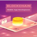 How Blockchain Technology Sets Itself Apart in the Mobile App Development Industry.